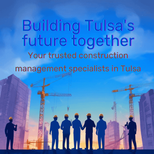 Construction Management Tulsa Specialists